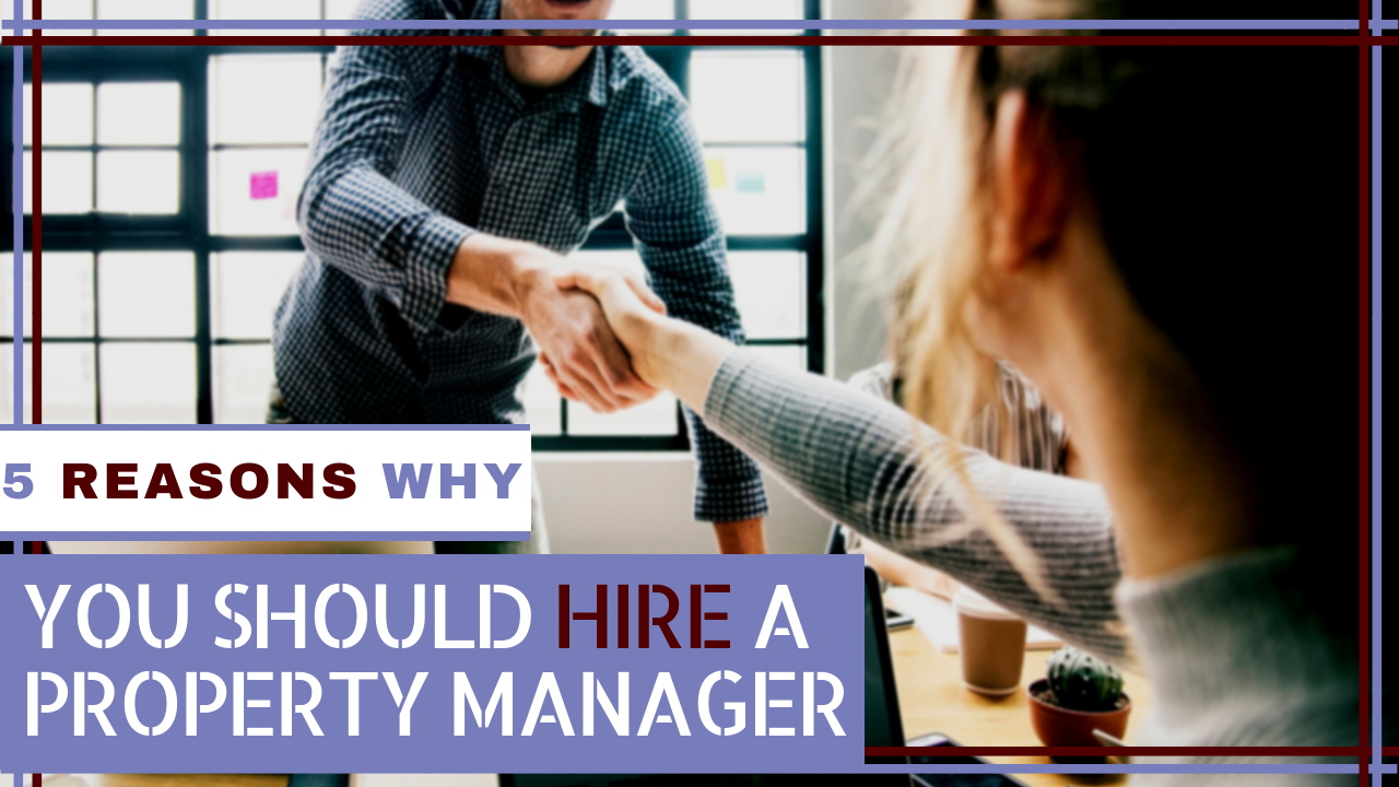 Five Reasons Why You Should Hire a Property Manager